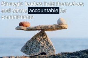 Traits of a leader: Strategic leaders hold themselves and others accountable for commitments