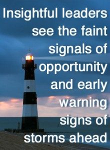 Traits of a leader: Insightful leaders see the faint signals of opportunity and early warning signs of storms ahead
